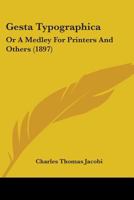 Gesta Typographica, or a Medley for Printers and Others (Classic Reprint) 1436858526 Book Cover