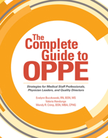The Complete Guide to OPPE: Strategies for Medical Staff Professionals, Physician Leaders, and Quality Directors 1601468644 Book Cover