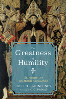 The Greatness of Humility: St. Augustine on Moral Excellence 1498218164 Book Cover