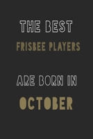 The Best frisbee players are Born in October journal: 6*9 Lined Diary Notebook, Journal or Planner and Gift with 120 pages 1677369086 Book Cover