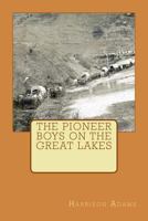 The Pioneer Boys on the Great Lakes 1507770146 Book Cover