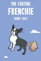 The Farting Frenchie Diary 2021: Cute full year 2021 185 page diary journal notebook for Farting French Bulldog Dog Lovers 1673296939 Book Cover