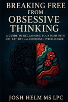 Breaking Free from Obsessive Thinking: A Guide to Reclaiming Your Mind B0F88DTVSQ Book Cover