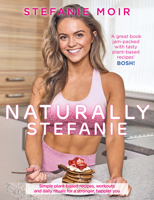 Naturally Stefanie: Simple Plant-Based Recipes, Workouts and Daily Rituals for a Stronger, Happier You 1785302795 Book Cover