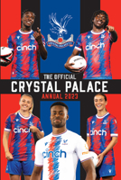 The Official Crystal Palace Annual 2023 1915295424 Book Cover