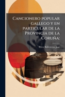 Cancionero popular gallego y en particular de la Provincia de la Coruña 1174839384 Book Cover