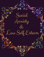 Social Anxiety and Low Self Esteem Workbook: Ideal and Perfect Gift for Social Anxiety and Low Self Esteem Workbook Best gift for You, Parent, Wife, Husband, Boyfriend, Girlfriend Gift Workbook and No 1076539092 Book Cover