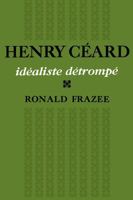 Henry Cérard: idéaliste détrompé 1487598793 Book Cover