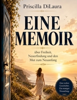 Priscilla DiLaura: Eine Memoir über Freiheit, Neuerfindung und den Mut zum Neuanfang (German Edition) B0HBWZ4L6R Book Cover