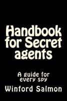 Handbook for Secret agents: A guide for every spy 1495474534 Book Cover