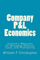 Company P&L Economics: Economic Measures for Managing Revenue, Costs, and Profitability 1478184671 Book Cover