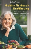 Gehirnfit durch Ernährung: Alzheimer vorbeugen mit 115 Lebensmitteln (German Edition) B0H15RX3D1 Book Cover