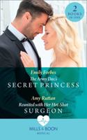 The Army Doc's Secret Princess / Reunited With Her Hot-Shot Surgeon 0263279782 Book Cover