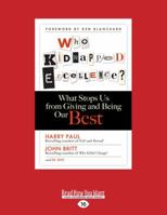 Who Kidnapped Excellence?: What Stops Us from Giving and Being Our Best 1626560870 Book Cover
