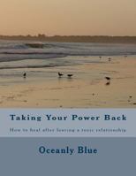 Taking Your Power Back: How to heal after leaving a toxic relationship 1501081691 Book Cover