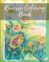 Reverse Coloring Book: A Mindfulness Experience for Adults & Teens B0C2KH3WF8 Book Cover