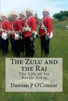 The Zulu and the Raj: the Life of Sir Bartle Frere 1517618614 Book Cover