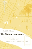 The Urban Commons: How Data and Technology Can Rebuild Our Communities 0674975294 Book Cover