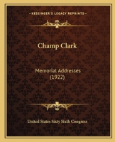 Champ Clark: Memorial Addresses 1166431940 Book Cover