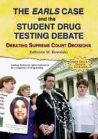 The Earls Case And the Student Drug Testing Debate: Debaring Surpeme Court Decisions (Debating Supreme Court Decisions) 0766024784 Book Cover