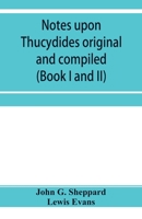 Notes upon Thucydides original and compiled (Book I and II) 9353954878 Book Cover