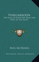Vinegarroon: The Saga of Judge Roy Bean, "Law West of the Pecos" 1162751355 Book Cover