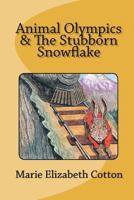 Animal Olympics & The Stubborn Snowflake 1456392174 Book Cover