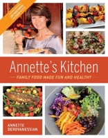 Annette's Kitchen: Family Food Made Fun and Healthy: Featuring More Than 100 Vegetarian and Vegan Recipes 1543952151 Book Cover