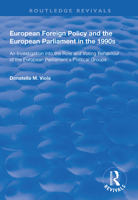 European Foreign Policy and the European Parliament in the 1990s: An Investigation into the Role and Voting Behaviour of the European Parliament's Political Groups 113870315X Book Cover