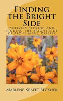 Finding the Bright Side: Actively Seeking and Finding the Bright Side of Alzheimer's Disease 1451537816 Book Cover