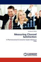 Measuring Channel Satisfaction: In Pharmaceutical & Consumer Goods Industry in India 3846504793 Book Cover