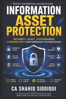 Information Asset Protection: Security, Audit, Governance, Cybersecurity and Emerging Technologies B0H7Q11Q7W Book Cover