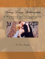 Lasting Loving Relationships: A Workbook for Strengthening Love in Relationships 1540418804 Book Cover