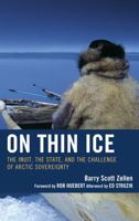 On Thin Ice: The Inuit, the State, and the Challenge of Arctic Sovereignty 0739132784 Book Cover