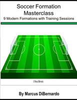 Soccer Formation Masterclass: 9 Modern Formations with Training Sessions 1798161575 Book Cover