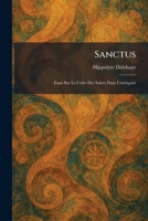 Sanctus: Essai Sur Le Culte Des Saints Dans L'antiquiteÌ (French Edition) 1025967984 Book Cover