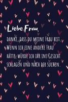 Liebe Frau, danke, dass du meine Frau bist.: A5 Punkteraster Notizbuch f�r Ehefrau und Freundin Geschenk zum Jahrestag, Valentinstag, Hochzeitstag 1098975901 Book Cover