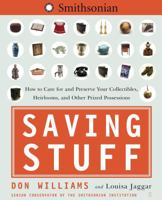 Saving Stuff: How to Care for and Preserve Your Collectibles, Heirlooms, and Other Prized Possessions 0743264169 Book Cover