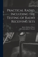 Practical Radio, Including the Testing of Radio Receiving Sets 1015005187 Book Cover