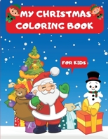 Christmas Coloring Book for Kids: A Lot Of Pages To Color With Santa Claus, Christma Tree, Reindeer, Snowmen & More I Fun Children's Christmas Gift Or Present For Toddlers & Kids AGES 2-8 3577827963 Book Cover
