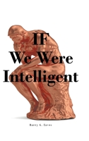 IF We Were Intelligent 1638858039 Book Cover