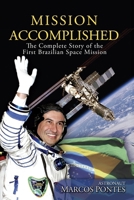 Mission Accomplished: The Complete Story of the First Brazilian Space Mission 1948278723 Book Cover