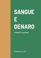 Sangue E Denaro: romanzo in progress 147100225X Book Cover