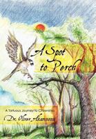 A Spot to Perch: A Tortuous Journey to Citizenship 1463433948 Book Cover