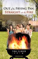 Out of the Frying Pan, Straight Into the Fire 1475909934 Book Cover