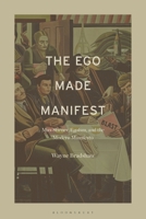 The Ego Made Manifest: Max Stirner, Egoism, and the Modern Manifesto B0D2BH3R9Y Book Cover