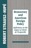 Democracy and American Foreign Policy: Reflections on the Legacy of Tocqueville 1560001755 Book Cover