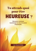 Tu attends quoi pout être heureuse?: Découvre comment transformer ta vie et incarner l'heureusité. (French Edition) 232247892X Book Cover