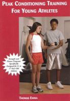 Peak Conditioning Training for Young Athletes: Strength And Fitness Programs Specifically Designed For 8- To 17-Year-Old Athletes 1585189448 Book Cover
