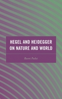 Hegel and Heidegger on Nature and World 1666905623 Book Cover